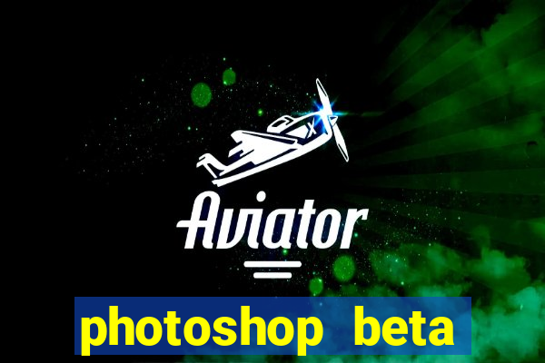 photoshop beta download crackeado